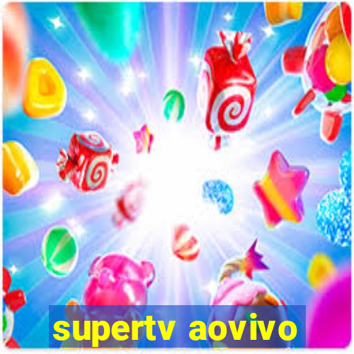 supertv aovivo